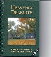 Heavenly Delights; 100th Anniversary of First Baptist Church B002TESQ4M Book Cover