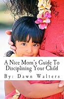 A Nice Mom's Guide to Disciplining Your Child 1515394972 Book Cover