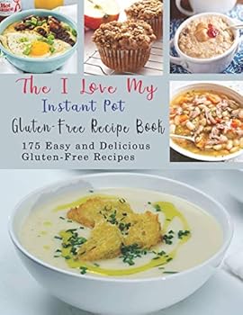 The I Love My Instant Pot Gluten-Free Recipe Book: 175 Easy and Delicious Gluten-Free Recipes