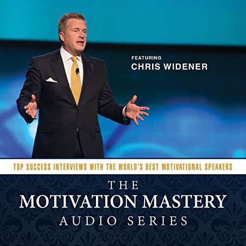 The Motivation Mastery Audio Series: Top Success Interviews