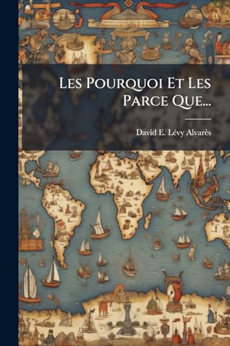 Les Pourquoi Et Les Parce Que... (French Edition)
