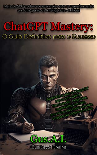 Domine ChatGPT: Utilize a Inteligência Artificial e alcance o sucesso em seu negocio!: O Guia definitivo para automatizar seus processos e alcançar resultados incriveis com a Inteligência Artificial.