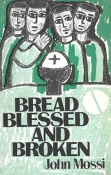 Hardcover Bread Blessed and Broken: Eucharistic Prayers and Fraction Rites Book