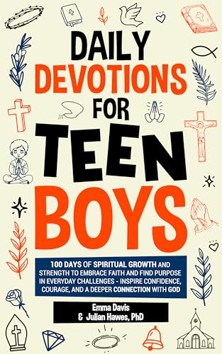 Daily Devotions For Teen Boys: 100 Days of Spiritual Growth and Strength to Embrace Faith and Find Purpose in Everyday Challenges - Inspire Confidence, ... Success and Independence Book 15)