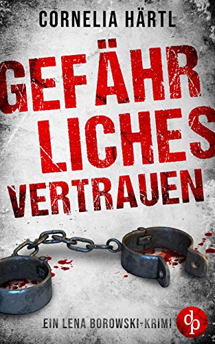 Gefährliches Vertrauen (Ein Lena Borowski-Krimi 1) (German Edition) - Härtl, Cornelia