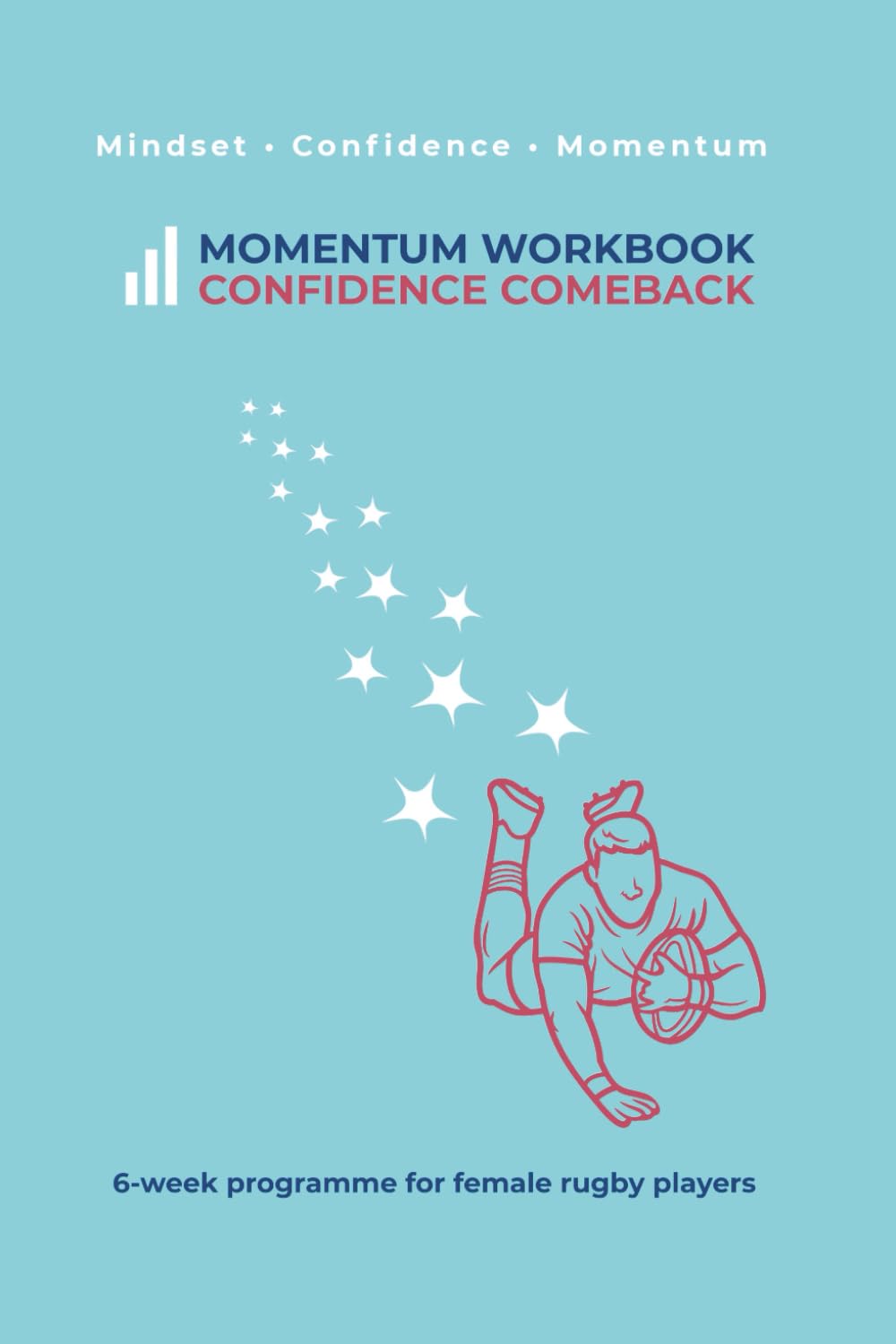 Momentum Workbook: Confident Comeback: 6-Week Mental Strength Programme for Young Female Rugby Players Returning After Injury or Confidence Loss (Momentum Athlete Series)
