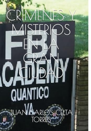 CRÍMENES Y MISTERIOS EN LA GRAN CIUDAD: MI PRIMERA ASIGNACIÓN (HISTORIAS DEL FBI) (Spanish Edition)