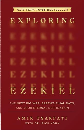 Exploring Ezekiel: The Next Big War, Earth's Final Days, and Your Eternal Destination