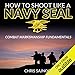 How to Shoot Like a Navy SEAL: Combat Marksmanship Fundamentals