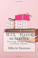 H.I.S. - Hands in Service: Serving in the Name of Jesus Christ 1532843410 Book Cover