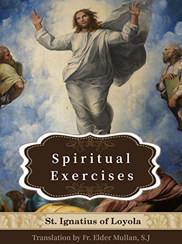 Spiritual Exercises of St. Ignatius of Loyola: Cross-linked ot the Bible and Illustrated (Christian Classics)