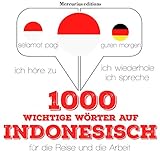 1000 wichtige Wörter auf Indonesisch für die Reise und die Arbeit: Ich höre zu. Ich wiederhole. Ich spreche.