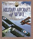 Military Aircraft of WWI (The Story of Flight)