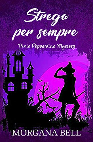 Morgana Bell - Trixie Pepperdine Mystery 09. Strega per sempre (2019)