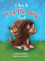 I Am a Truffle Dog Too! 1504962907 Book Cover