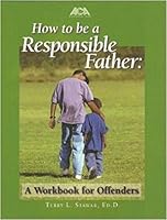 How to Be a Responsible Father: Workbook 1569912475 Book Cover