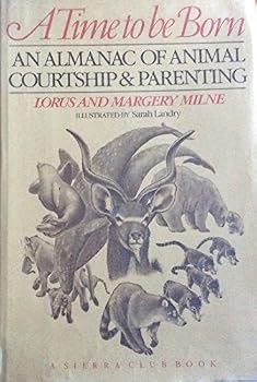 Hardcover A TIME TO BE BORN,AN ALMANAC OF ANIMAL COURTSHIP & PARENTING Book