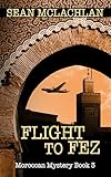 Flight to Fez (Moroccan Mystery Book 3)