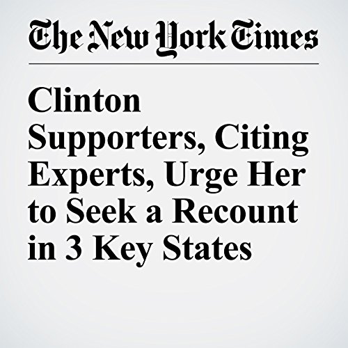 Clinton Supporters, Citing Experts, Urge Her to Seek a Recount in 3 Key States cover art