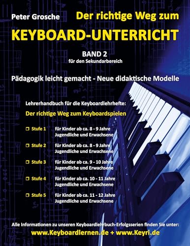 Der richtige Weg zum Keyboard-Unterricht - Band 2: Neue didaktische Modelle für den Sekundarbereich - Unterrichtsbegleitendes Lehrerhandbuch für die ... - Stufe 1, 2, 3, 4 und 5 (German Edition)