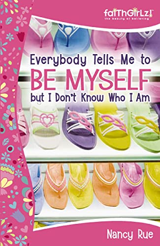 Everybody Tells Me to Be Myself but I Don't Know Who I Am, Revised Edition: Building Your Self-Esteem (Faithgirlz)