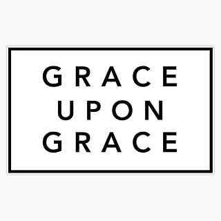 Grace Upon Grace Vinyl Waterproof Sticker Decal Car Laptop Wall Window Bumper Sticker 5"