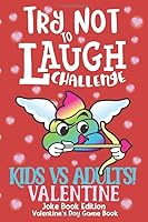 Try Not to Laugh Challenge Kids vs Adults! Valentine Joke Book Edition Valentine's Day Game Book: The Ultimate Rivalry Joke Book, Interactive Game for ... Mom & Dad, & Parents Valentine Gift Book 1655137085 Book Cover
