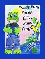 Fraidy Frog Faces Billy Bully Frog 1936634538 Book Cover