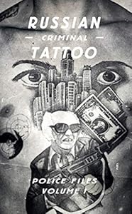 Russian Criminal Tattoo: Police Files: Volume I