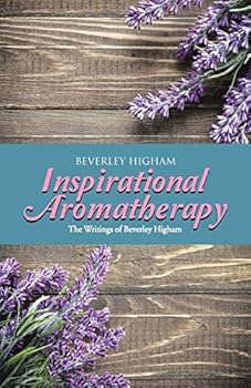 Paperback Inspirational Aromatherapy: The Writings of Beverley Higham Book