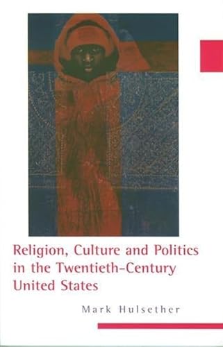 Religion, Culture, and Politics in the Twentieth-Century United States (Columbia Series on Religion and Politics)