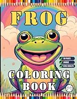 Cute Frog Coloring Book for Kids Children and Adults: 50 Pages Frog Coloring Activity Book for Kids Ages 8-12, Frog Coloring Book for Girls Boys, ... Coloring Book, Adult Relaxation Coloring Book B0CQMFH5NK Book Cover