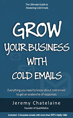 Grow your business with cold emails: Everything you need to know about cold emails to get an avalanche of responses