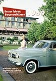  Besser fahren, Borgward fahren · 1959: Ein Jahrbuch über Borgward, Goliath und Lloyd: Ein Rückblick auf Autos, Mitarbeiter und Werksalltag bei Borgward, Goliath und Lloyd