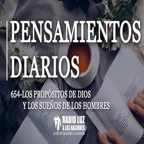 654-LOS PROPÓSITOS DE DIOS Y LOS SUEÑOS DE LOS HOMBRES