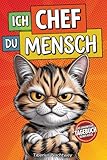 Ich Chef Du Mensch: Das urkomische Tagebuch deiner Katze - Lustige Challenge aus Katzensicht und garantierter Lachspaß. Perfektes Geschenk für ... verstehen und dabei herzhaft lachen wollen.