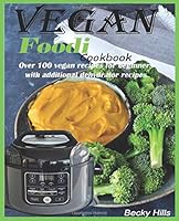 Foodi Vegan Cookbook: Over 100 Vegan recipes for beginners with additional dehydrator recipes 1797902113 Book Cover
