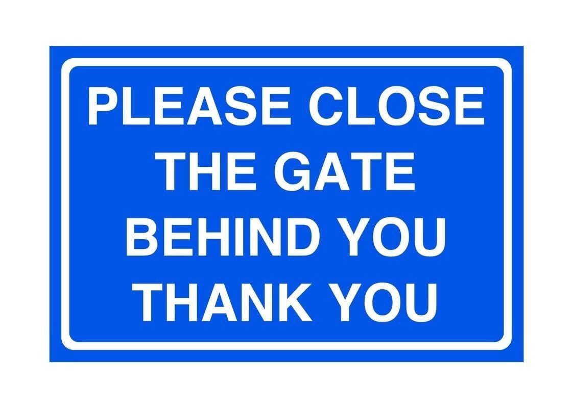Please close the gate behind you thank you - signage- 3mm Aluminium Dibond for indoor/outdoor usage (300mm x 200mm) 7m Viewing Distance.