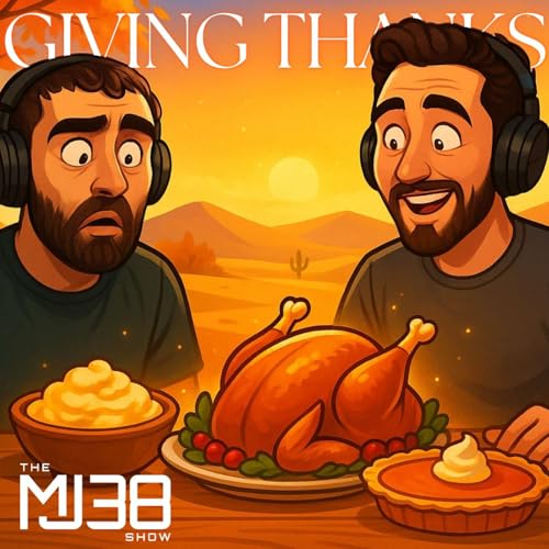 Giving THANKS | Getting Through the 'Desert', Seasons Changing & Thanksgiving | The MJ38 Show #107