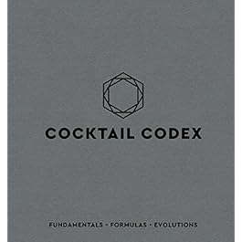 Cocktail Codex: Fundamentals, Formulas, Evolutions [A Cocktail Recipe Book] Hardcover – October 30, 2018
