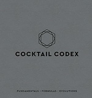 Book cover Cocktail Codex: Fundamentals, Formulas, Evolutions [A Cocktail Recipe Book]