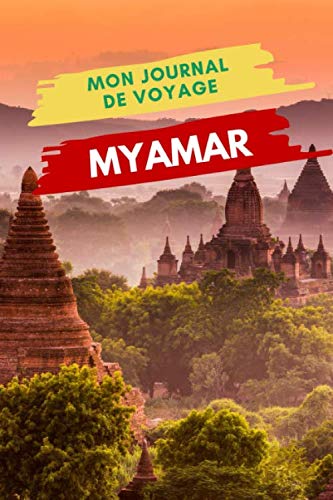 Mon Journal de Voyage MYAMAR: Carnet de voyage créatif, Préparation de votre itinéraire de voyage et budget. Ecrivez, Dessinez ou Collez tous vos souvenirs et aventures de voyage à Myamar
