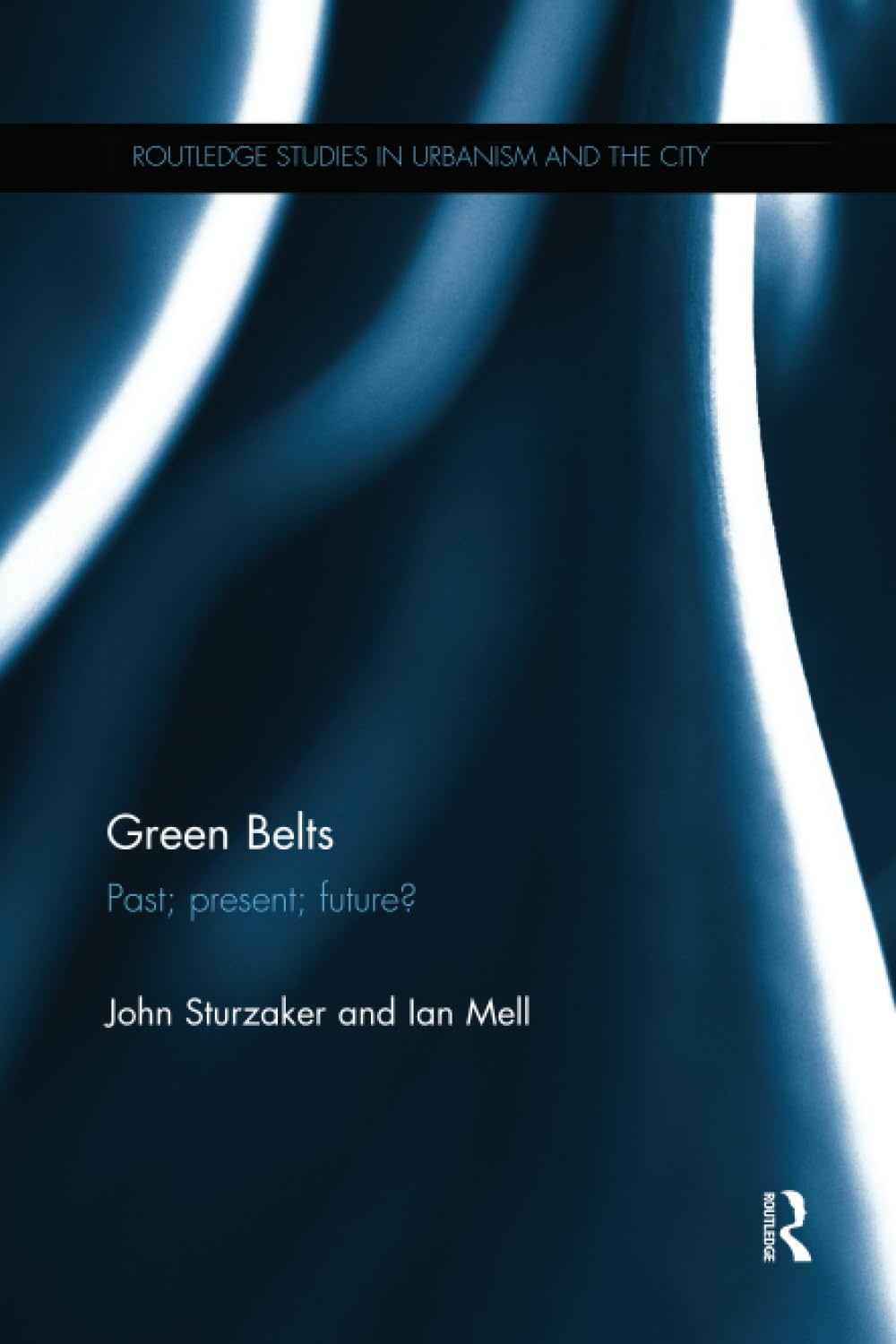 Green Belts: Past; present; future? (Routledge Studies in Urbanism and the City)