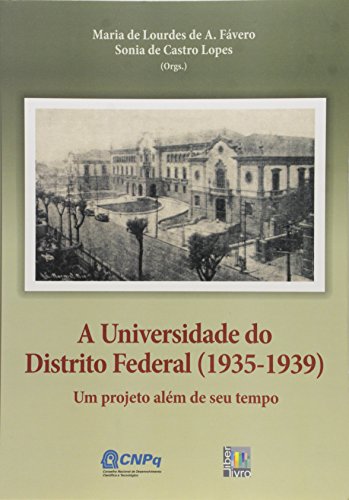 A Universidade do Distrito Federal. 1935 - 1939. Um Projeto Além de Seu Tempo