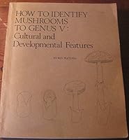 How to Identify Mushrooms to Genus V: Cultural and Developmental Features 0916422178 Book Cover
