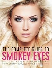 The Complete Guide to Smokey Eyes: Professional Techniques for Daytime Wearable to Ultra Glamorous Sultry Eye Makeup