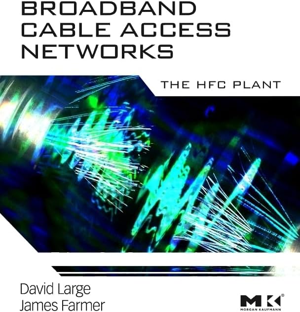 Broadband Cable Access Networks: The HFC Plant (The Morgan Kaufmann Series in Networking)