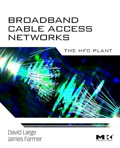 Broadband Cable Access Networks: The HFC Plant (The Morgan Kaufmann Series in Networking)