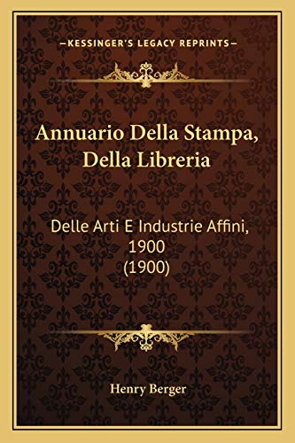 Annuario Della Stampa, Della Libreria: Delle Arti E Industrie Affini, 1900 (1900) (Italian Edition)
