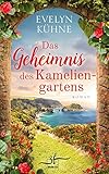 Das Geheimnis des Kameliengartens: Liebesroman - Evelyn Kühne 